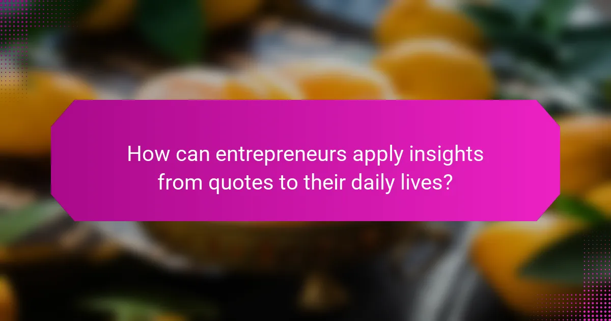 How can entrepreneurs apply insights from quotes to their daily lives?