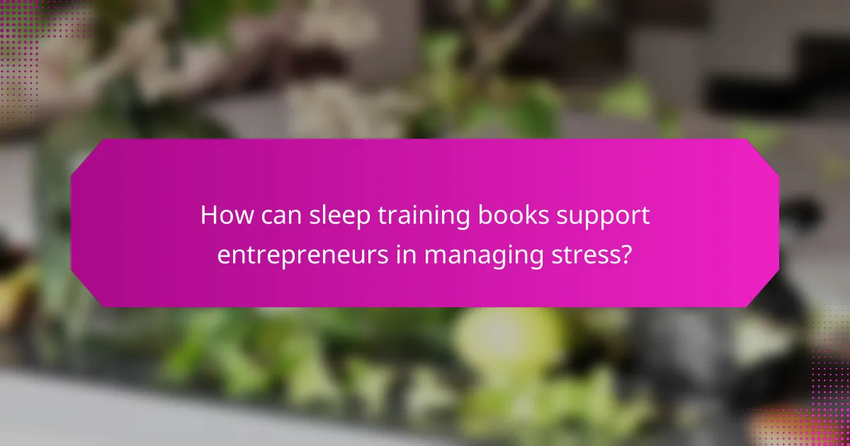 How can sleep training books support entrepreneurs in managing stress?