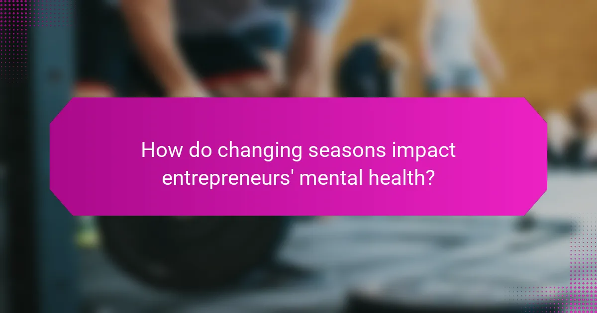 How do changing seasons impact entrepreneurs' mental health?