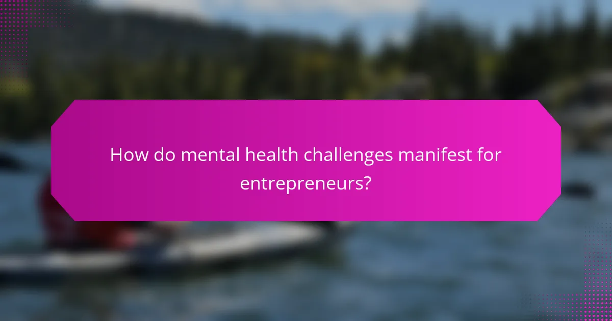 How do mental health challenges manifest for entrepreneurs?