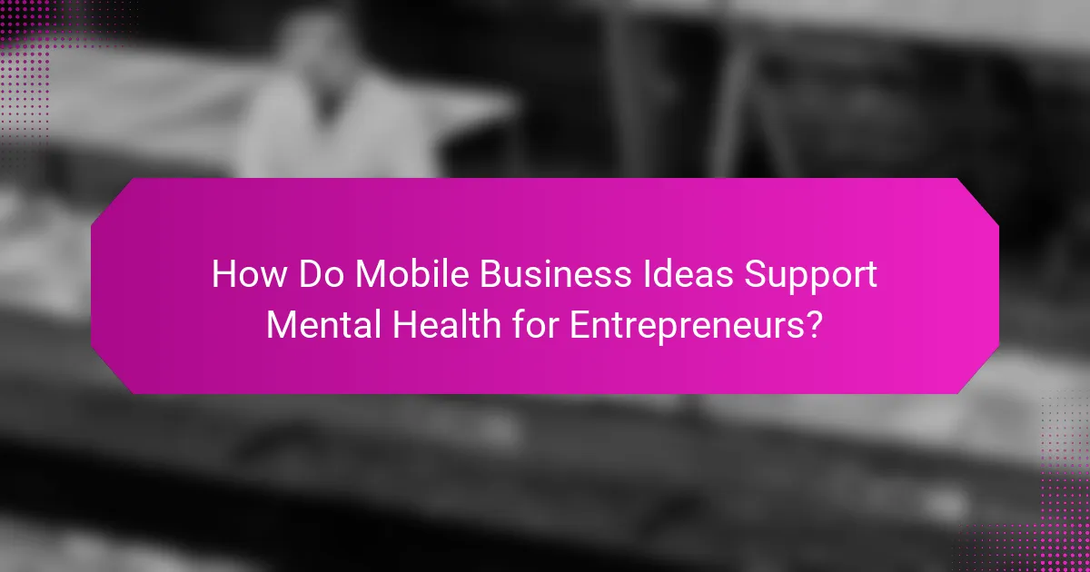 How Do Mobile Business Ideas Support Mental Health for Entrepreneurs?