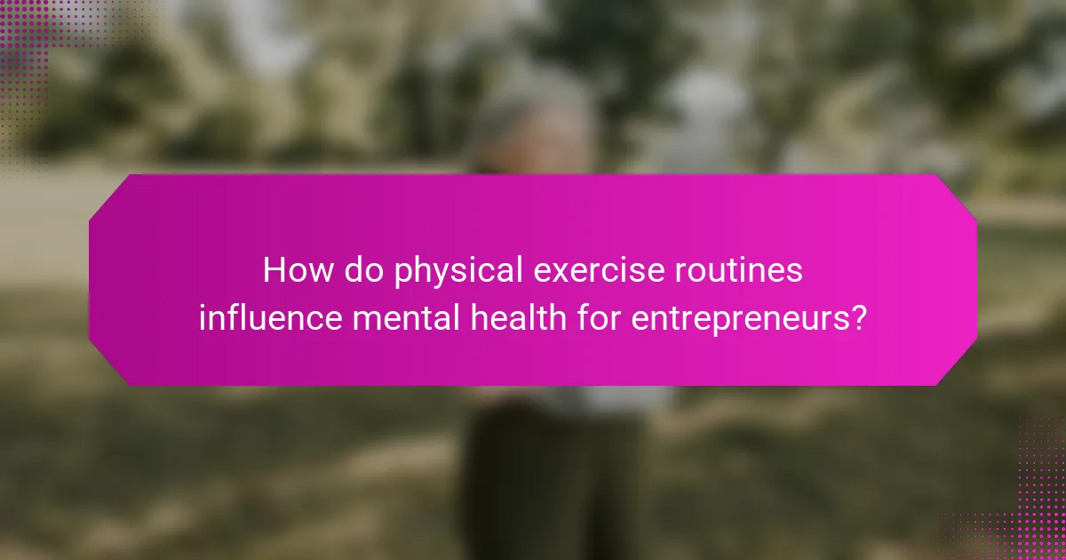 How do physical exercise routines influence mental health for entrepreneurs?