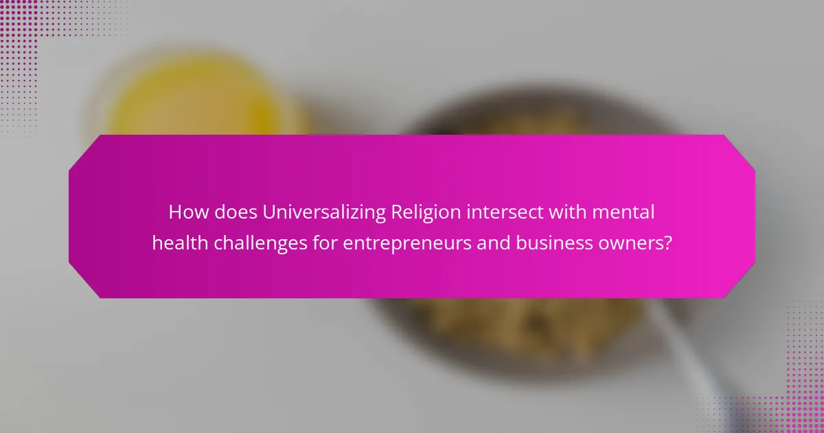 How does Universalizing Religion intersect with mental health challenges for entrepreneurs and business owners?