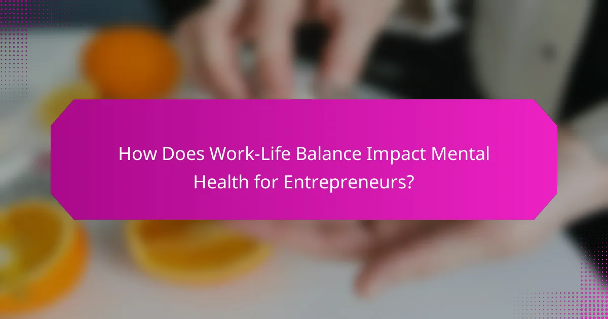 How Does Work-Life Balance Impact Mental Health for Entrepreneurs?