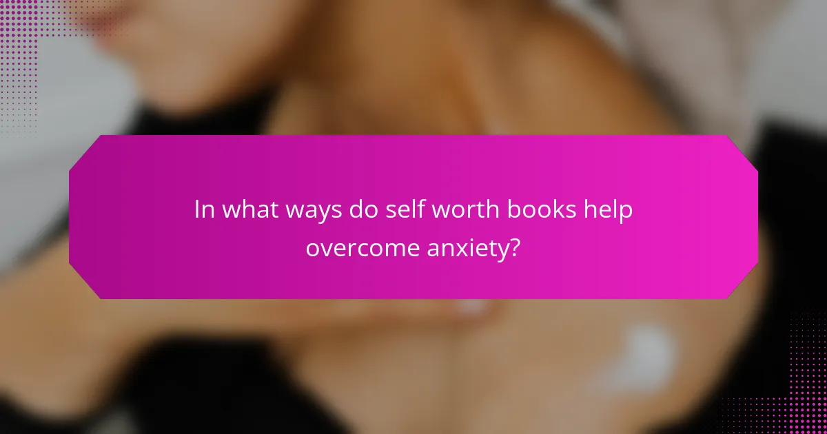 In what ways do self worth books help overcome anxiety?