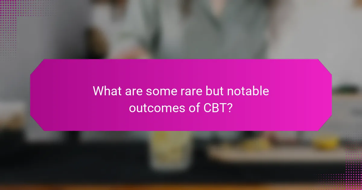 What are some rare but notable outcomes of CBT?