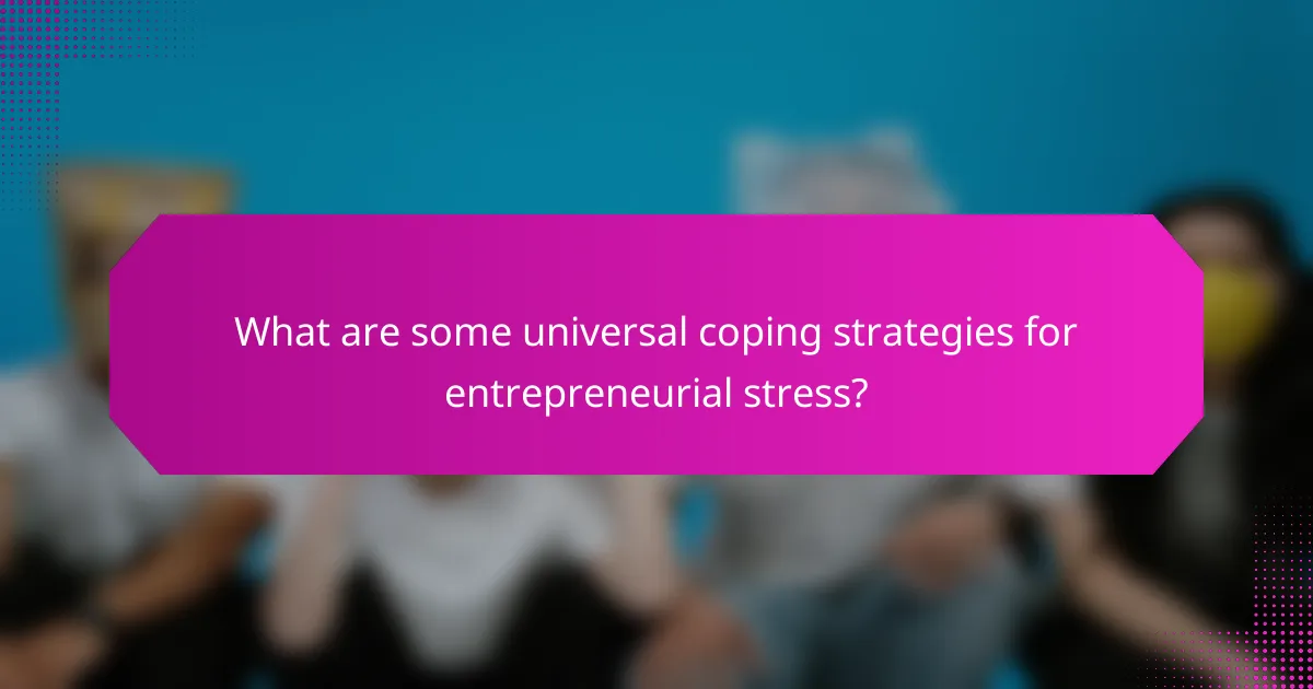 What are some universal coping strategies for entrepreneurial stress?