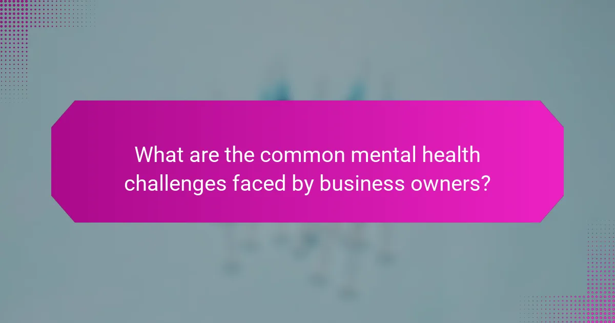 What are the common mental health challenges faced by business owners?