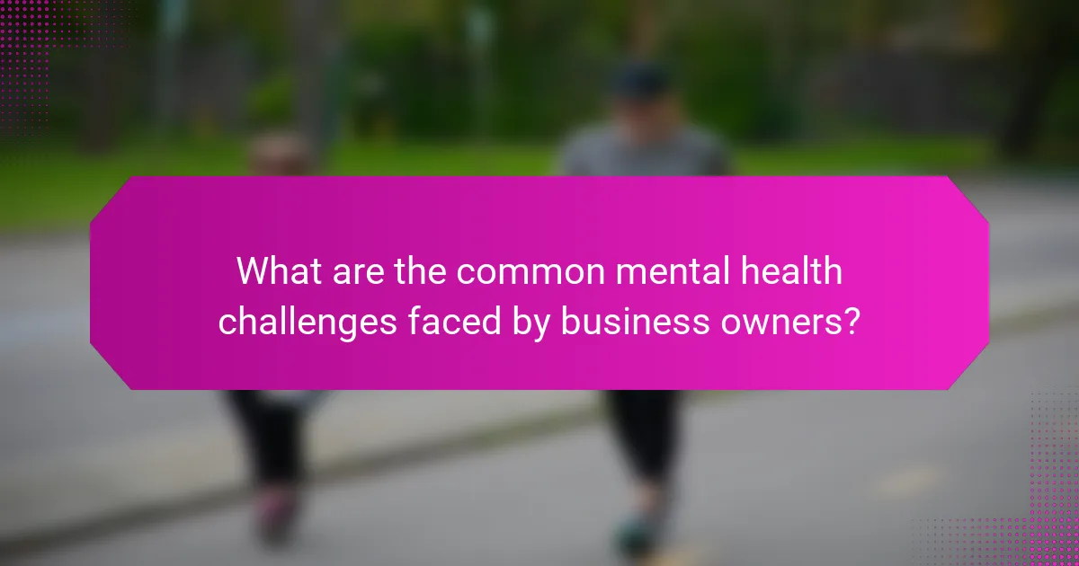 What are the common mental health challenges faced by business owners?