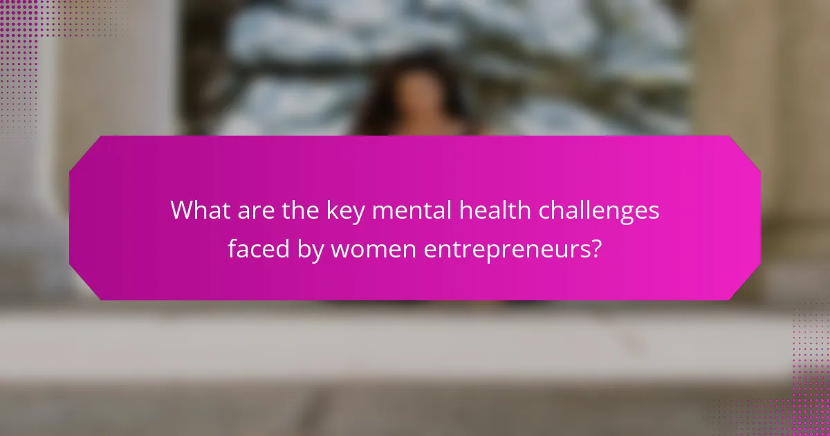 What are the key mental health challenges faced by women entrepreneurs?
