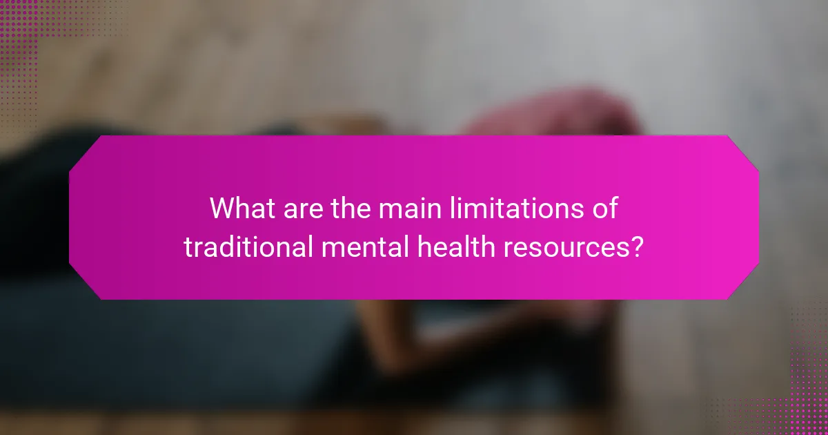 What are the main limitations of traditional mental health resources?