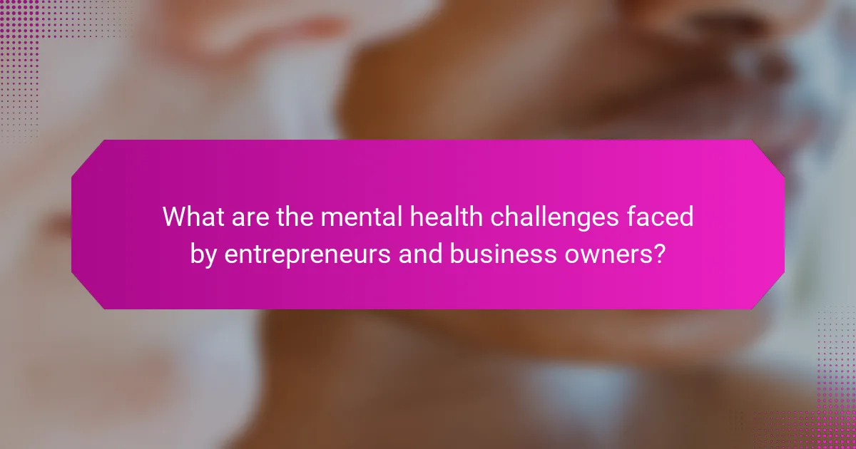 What are the mental health challenges faced by entrepreneurs and business owners?