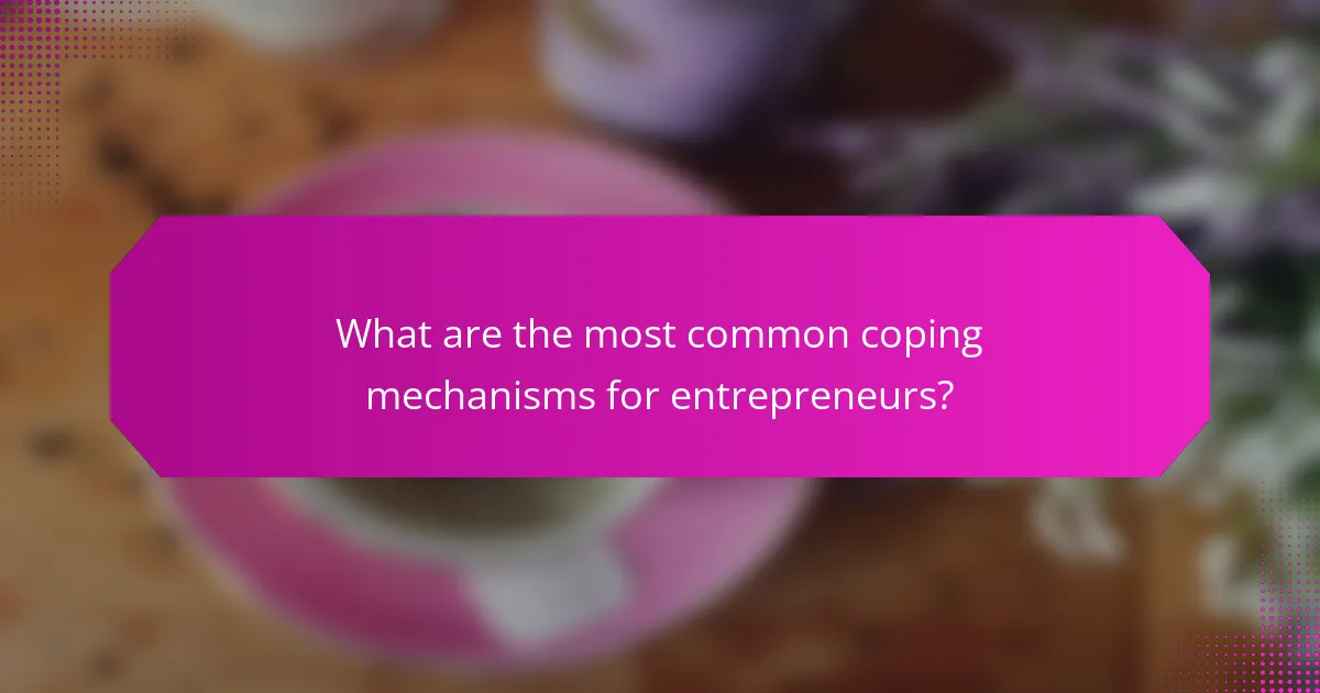 What are the most common coping mechanisms for entrepreneurs?