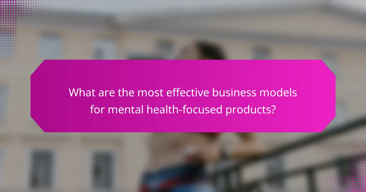 What are the most effective business models for mental health-focused products?