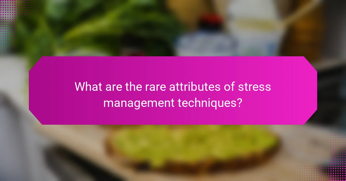 What are the rare attributes of stress management techniques?