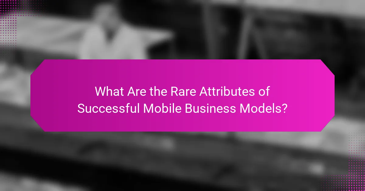What Are the Rare Attributes of Successful Mobile Business Models?