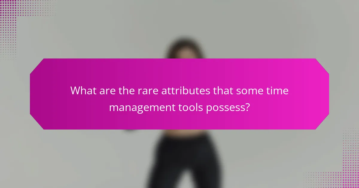 What are the rare attributes that some time management tools possess?