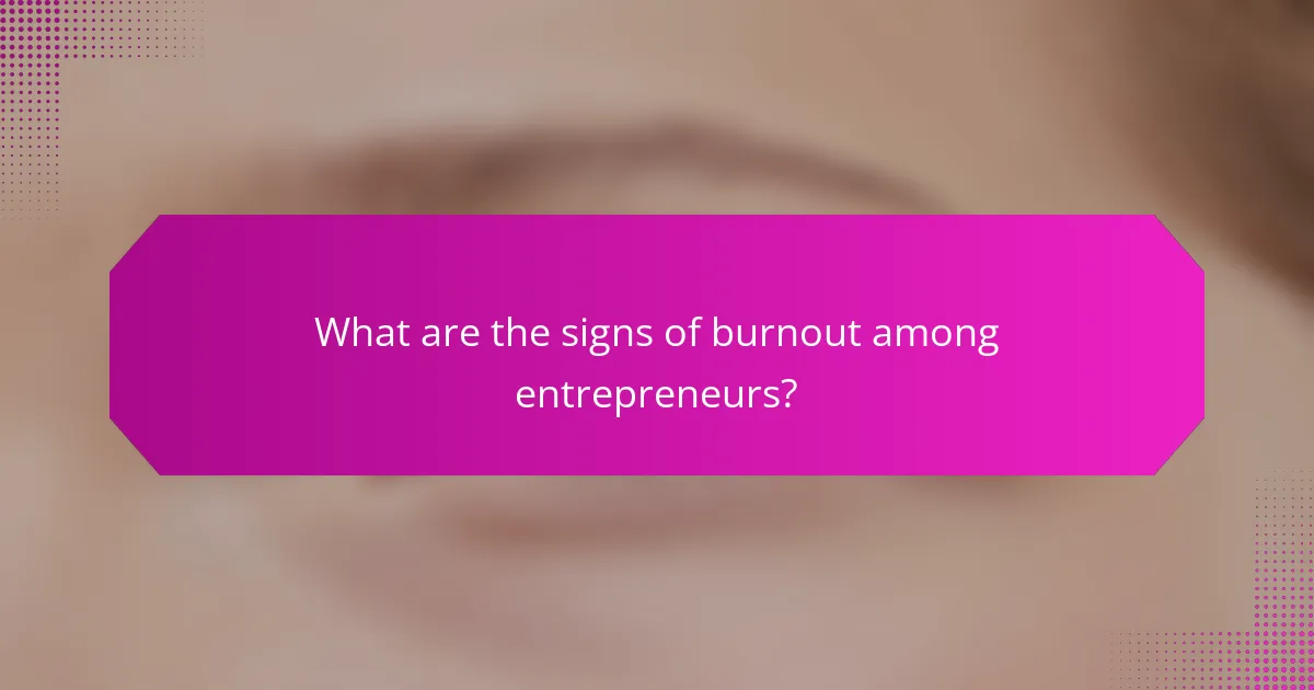 What are the signs of burnout among entrepreneurs?