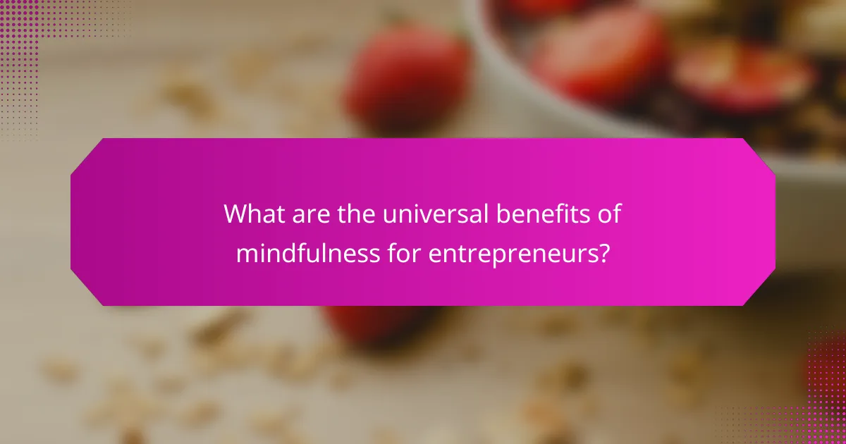 What are the universal benefits of mindfulness for entrepreneurs?