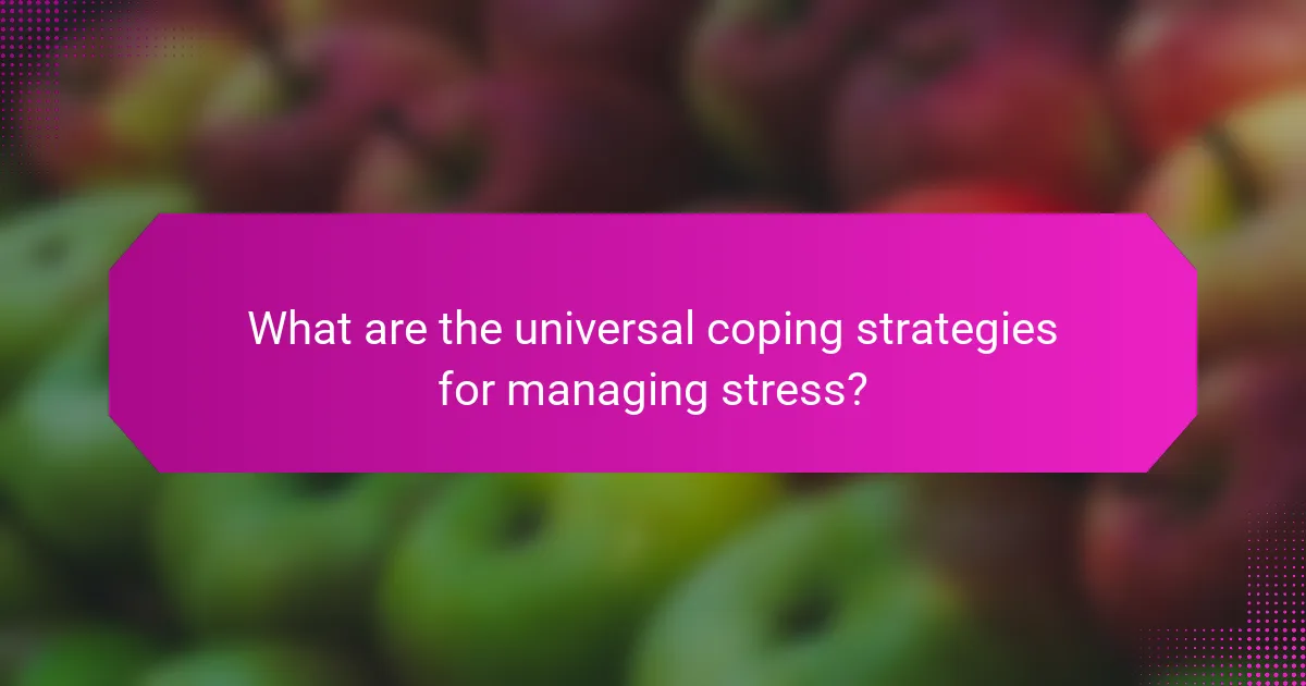 What are the universal coping strategies for managing stress?
