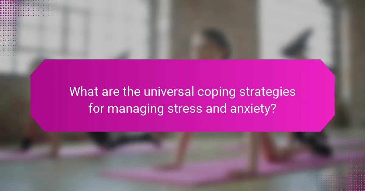 What are the universal coping strategies for managing stress and anxiety?