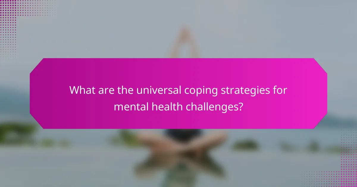 What are the universal coping strategies for mental health challenges?