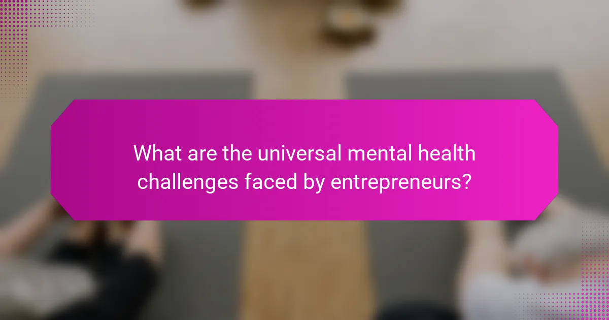 What Are the Universal Mental Health Challenges Faced by Entrepreneurs?