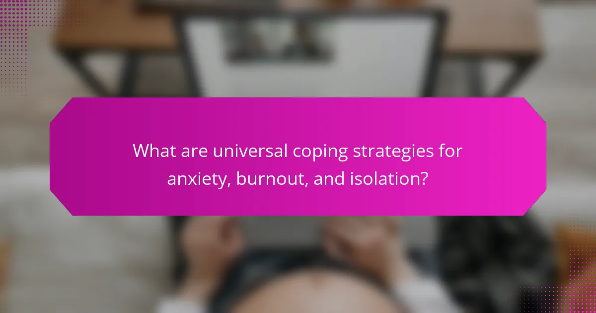 What are universal coping strategies for anxiety, burnout, and isolation?