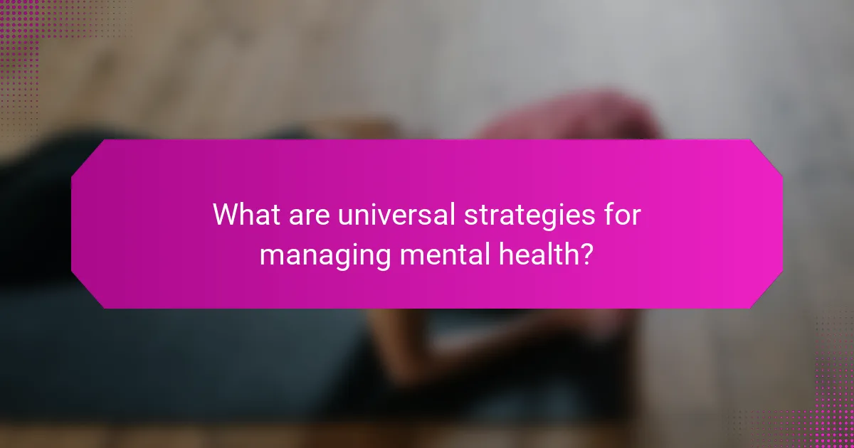 What are universal strategies for managing mental health?