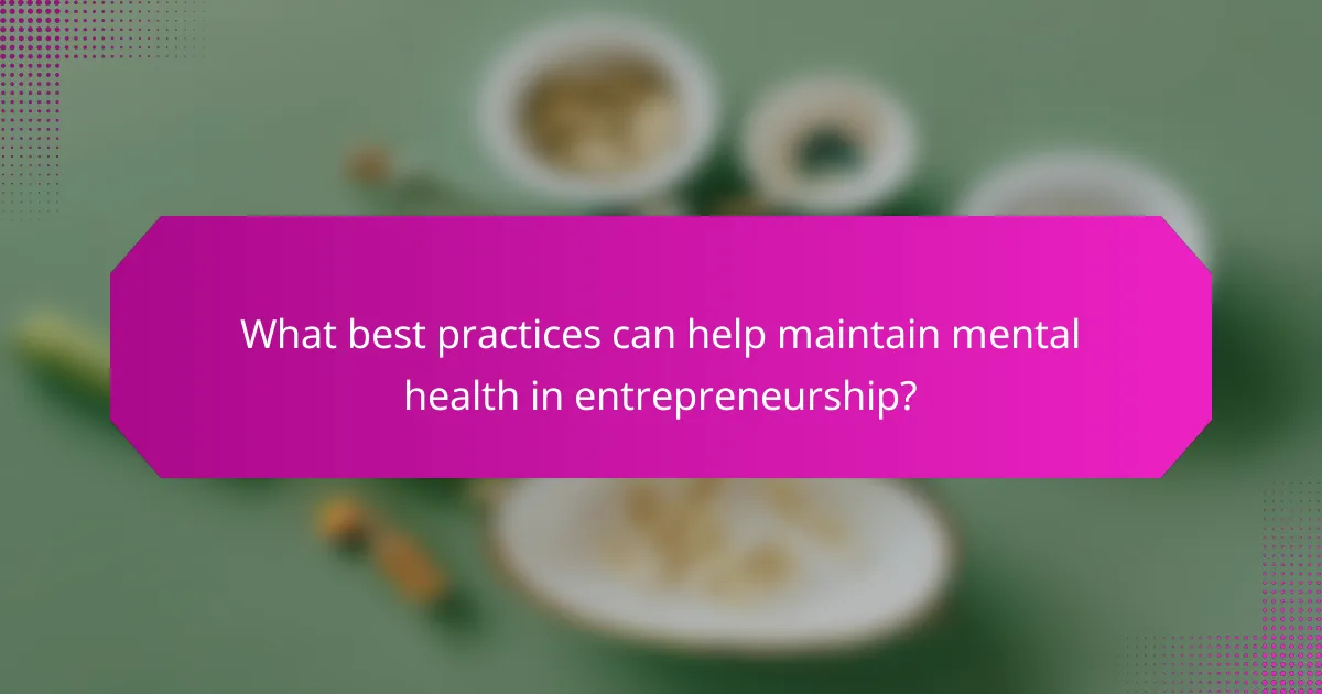 What best practices can help maintain mental health in entrepreneurship?
