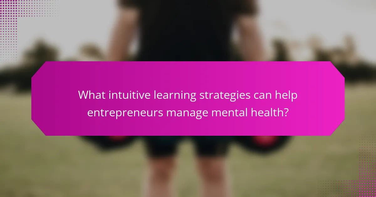 What intuitive learning strategies can help entrepreneurs manage mental health?