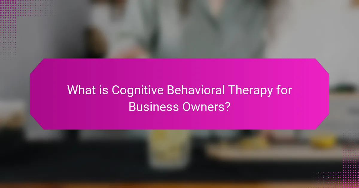 What is Cognitive Behavioral Therapy for Business Owners?
