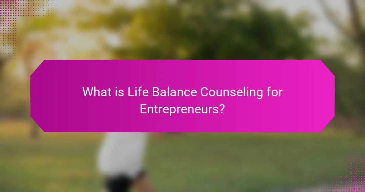 What is Life Balance Counseling for Entrepreneurs?
