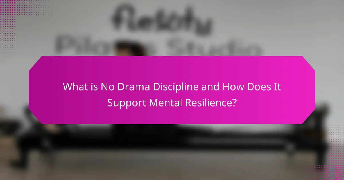 What is No Drama Discipline and How Does It Support Mental Resilience?