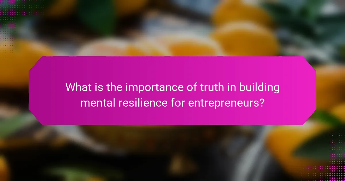 What is the importance of truth in building mental resilience for entrepreneurs?