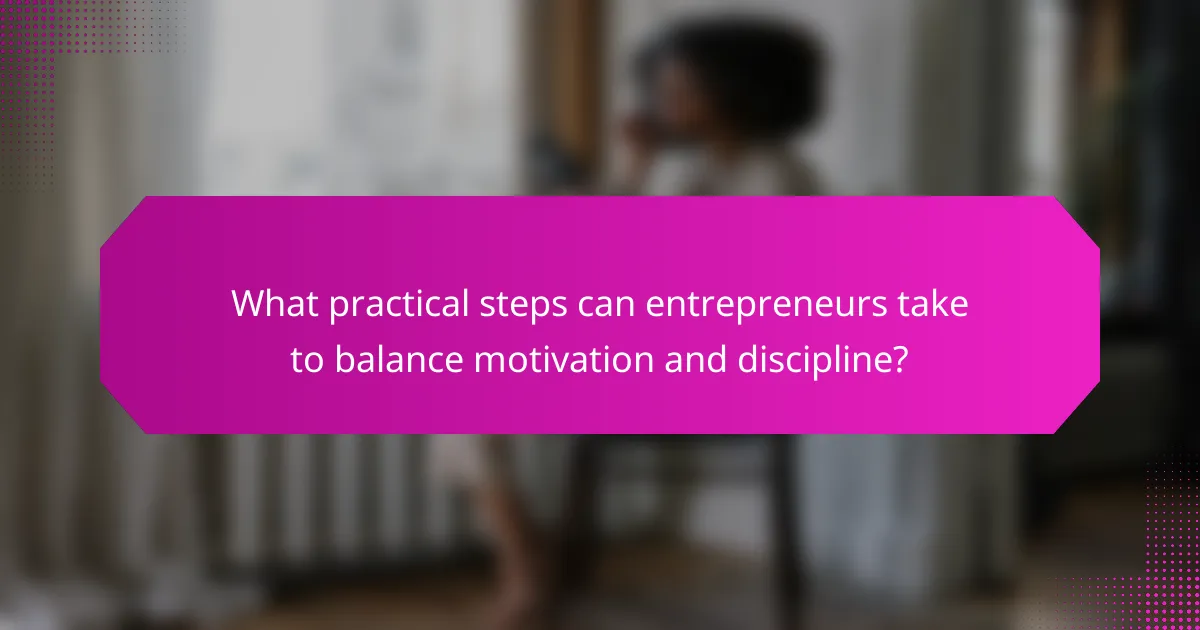 What practical steps can entrepreneurs take to balance motivation and discipline?