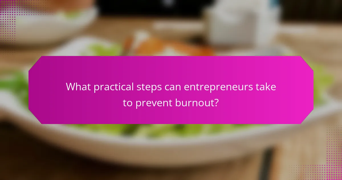 What practical steps can entrepreneurs take to prevent burnout?