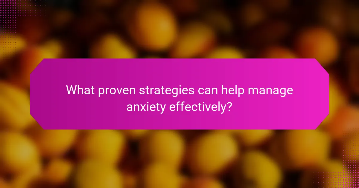 What proven strategies can help manage anxiety effectively?