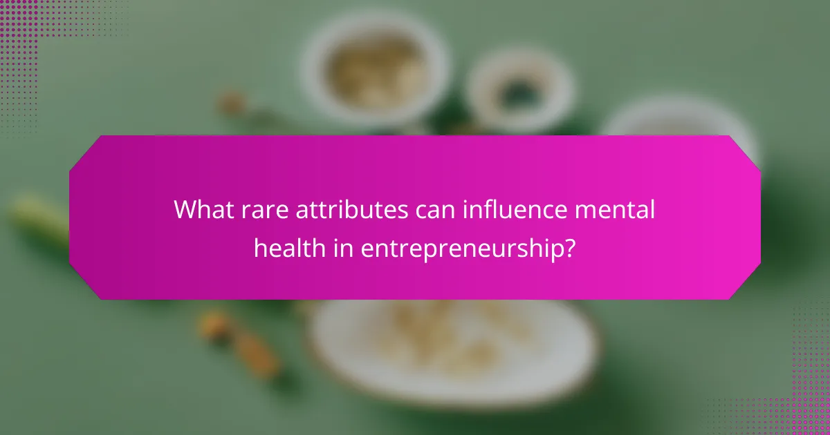 What rare attributes can influence mental health in entrepreneurship?