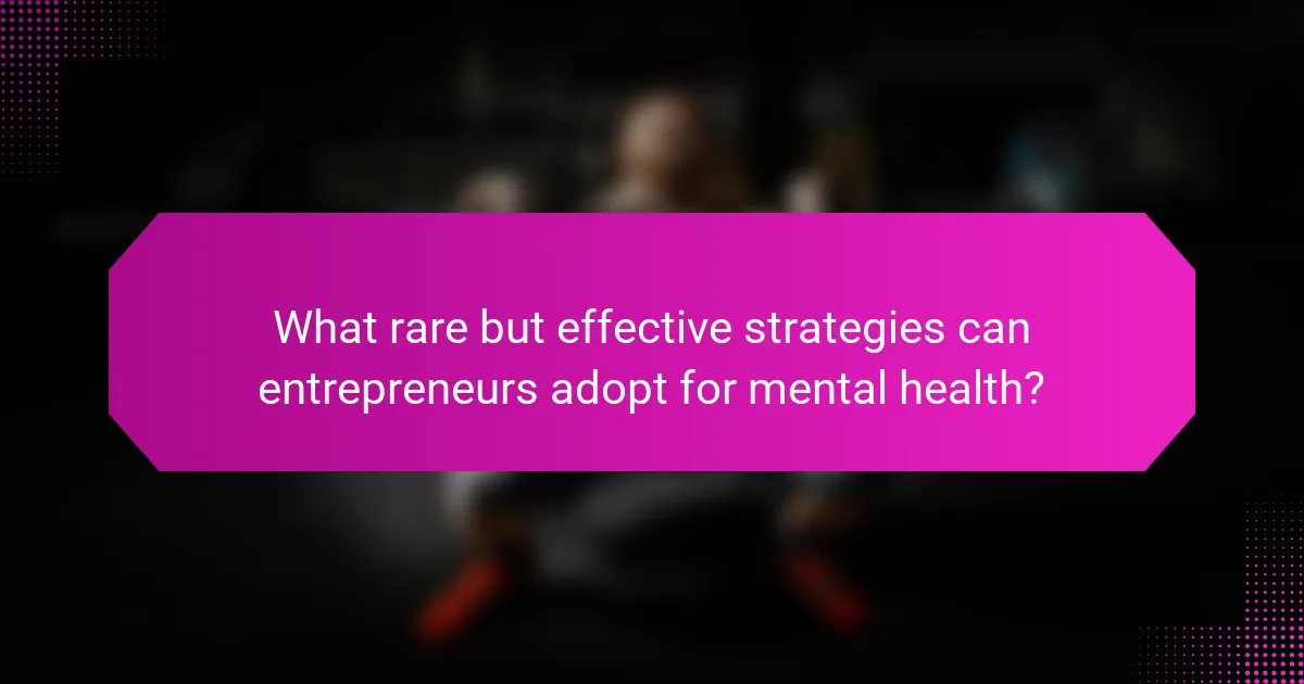 What rare but effective strategies can entrepreneurs adopt for mental health?