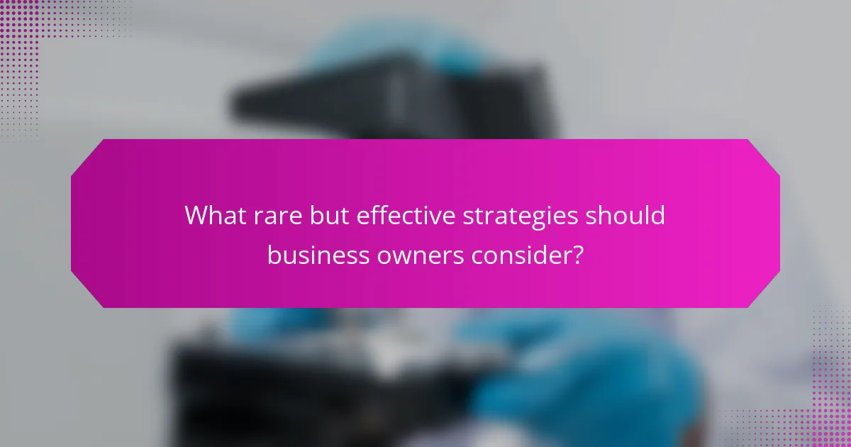 What rare but effective strategies should business owners consider?