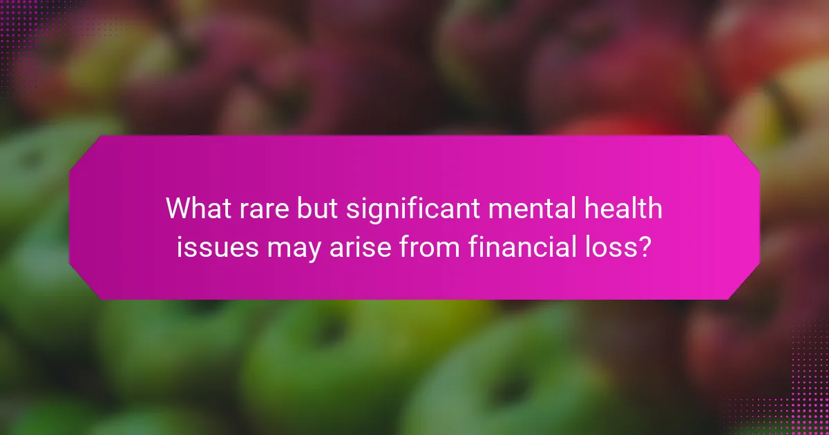 What rare but significant mental health issues may arise from financial loss?
