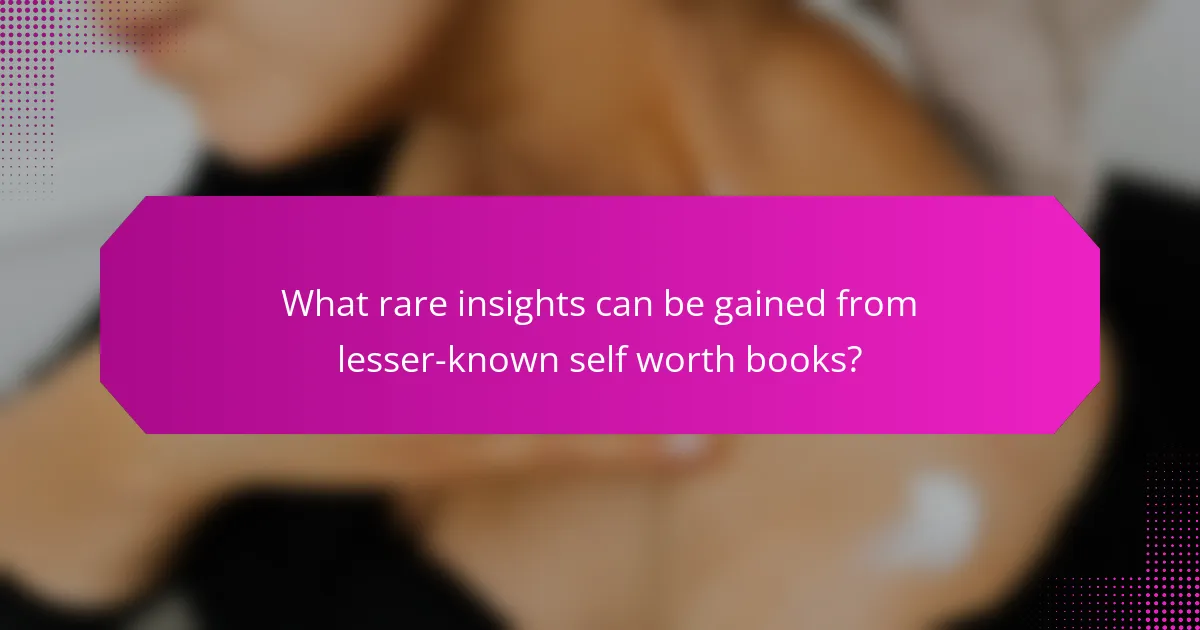 What rare insights can be gained from lesser-known self worth books?
