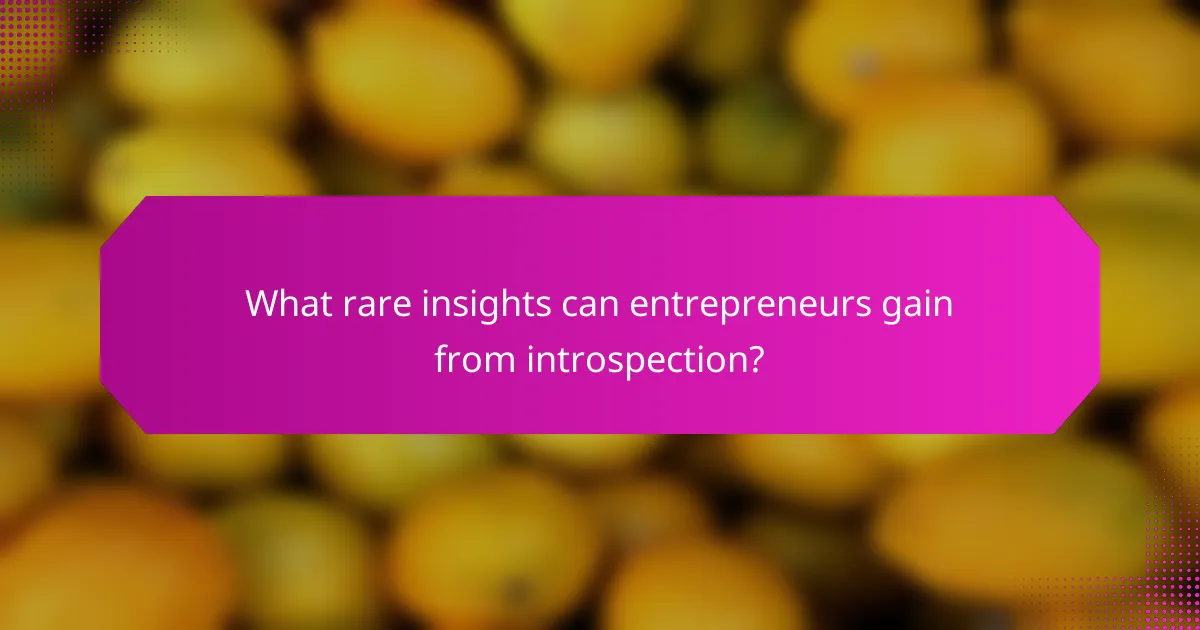 What rare insights can entrepreneurs gain from introspection?