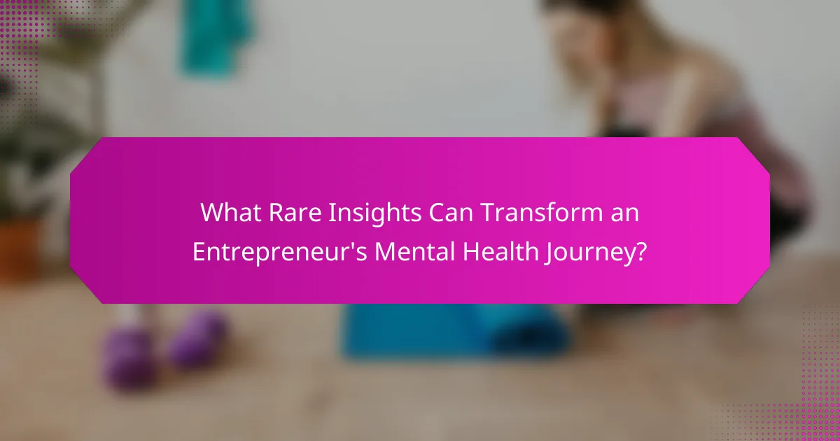 What Rare Insights Can Transform an Entrepreneur's Mental Health Journey?