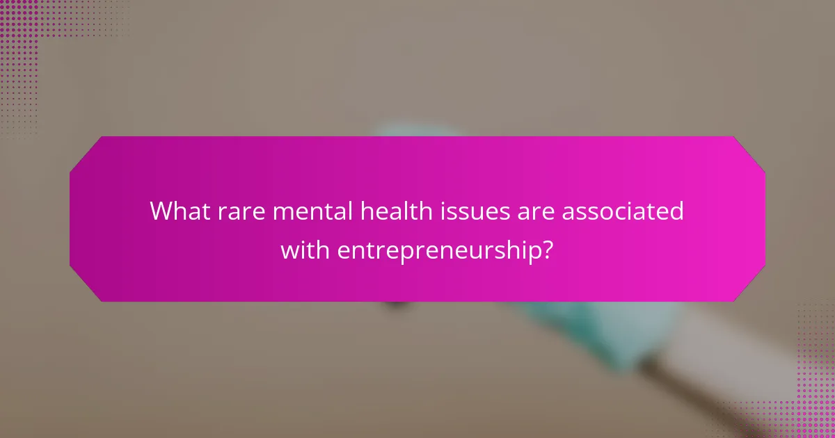 What rare mental health issues are associated with entrepreneurship?