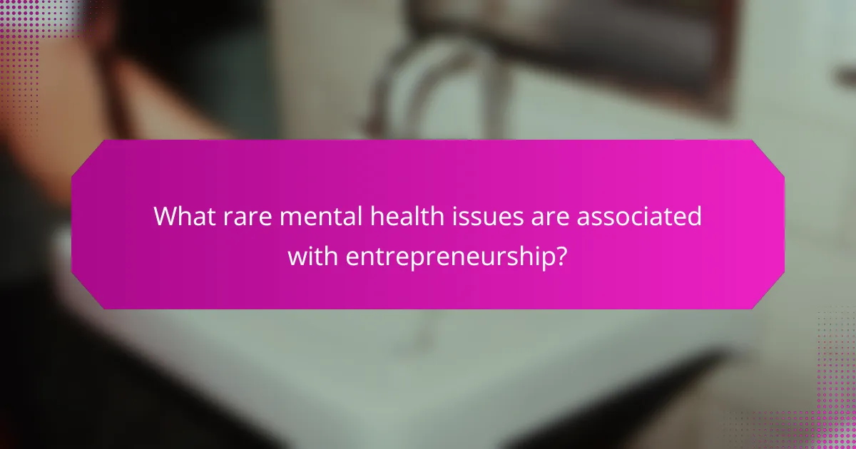 What rare mental health issues are associated with entrepreneurship?