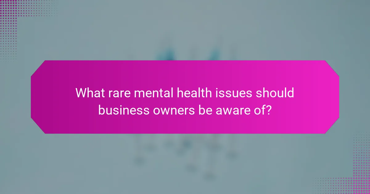 What rare mental health issues should business owners be aware of?