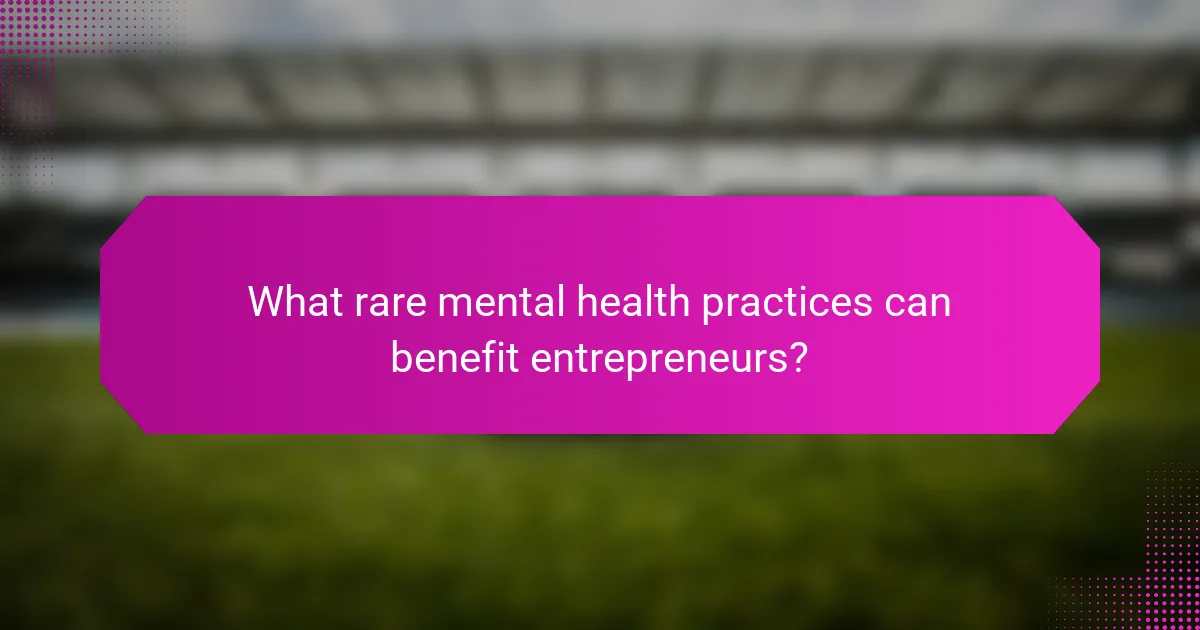 What rare mental health practices can benefit entrepreneurs?