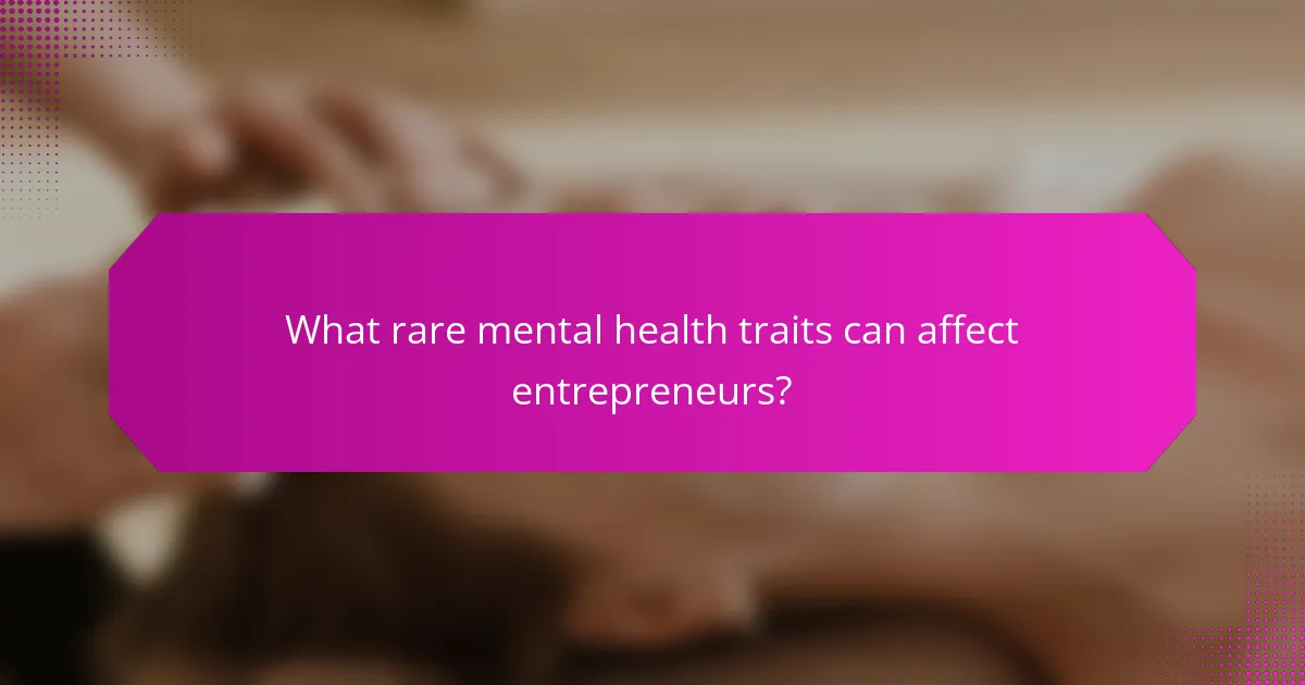 What rare mental health traits can affect entrepreneurs?